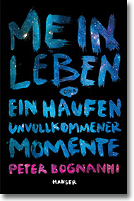 Cover: Peter Bognanni „Mein Leben oder Ein Haufen unvollkommener Momente“