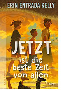 Cover: Erin Entrada Kelly „Jetzt ist die beste Zeit von allen“