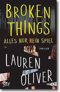 Cover: Lauren Oliver „Broken Things – Alles nur (k)ein Spiel“